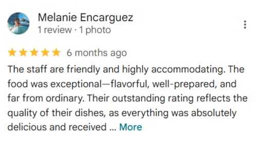 review: Melanie Encarguez 1 review · 1 photo î—” î ¸ î ¸ î ¸ î ¸ î ¸ 6 months ago The staff are friendly and highly accommodating. The food was exceptional—flavorful, well-prepared, and far from ordinary. Their outstanding rating reflects the quality of their dishes, as everything was absolutely delicious and received … More